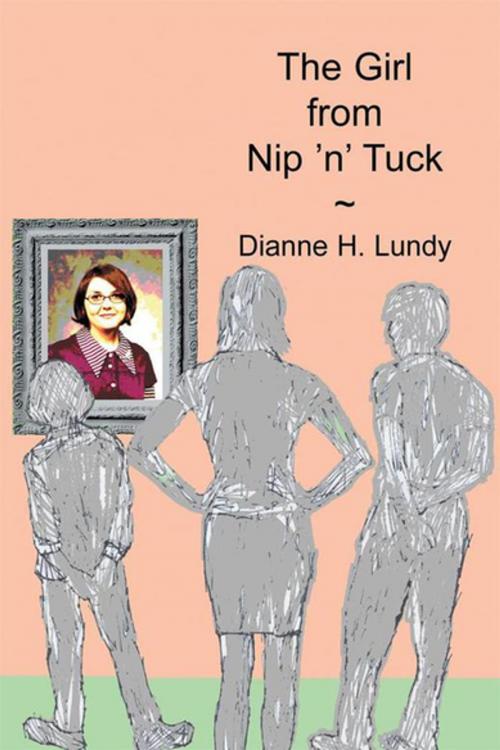 Cover of the book The Girl from Nip 'N' Tuck by Dianne H. Lundy, Xlibris US