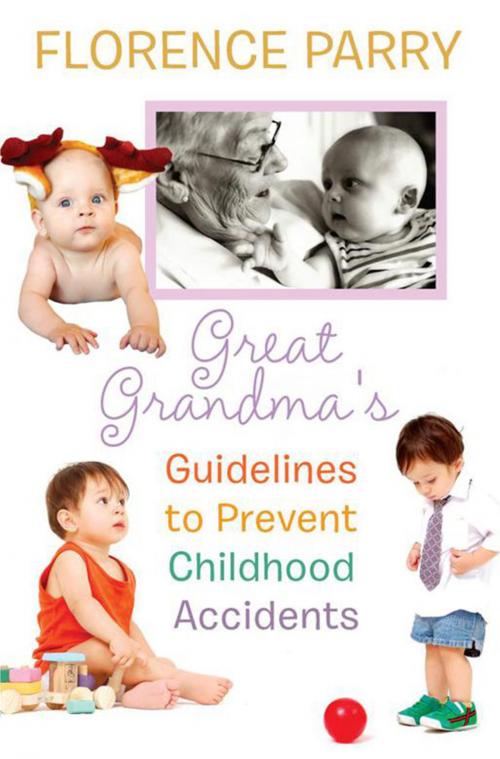 Cover of the book Great Grandma's Guidelines to Prevent Childhood Accidents by Florence Parry, Xlibris AU