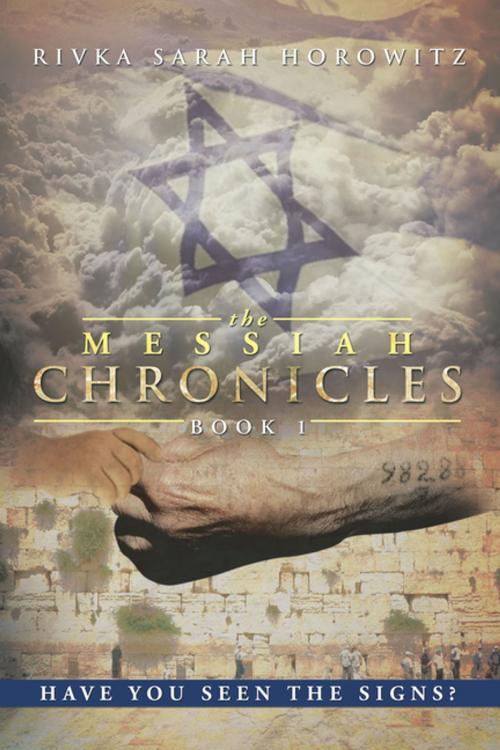 Cover of the book The Messiah Chronicles: Book 1 by Rivka Sarah Horowitz, Xlibris US