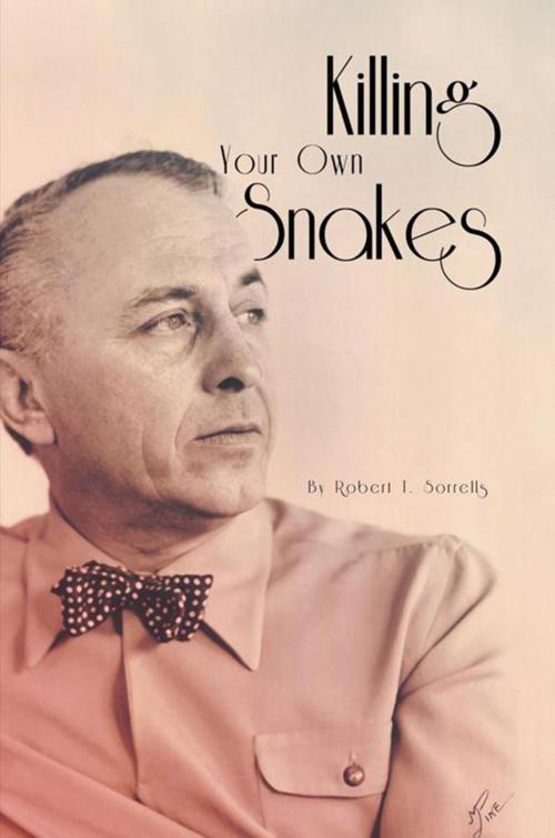 Cover of the book Killing Your Own Snakes by Robert T. Sorrells, Xlibris US