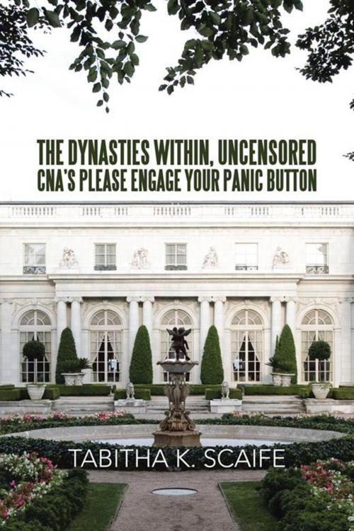 Cover of the book The Dynasties Within Uncensored, Cna's Please Engage Your Panic Button by Tabitha K. Scaife, Xlibris US