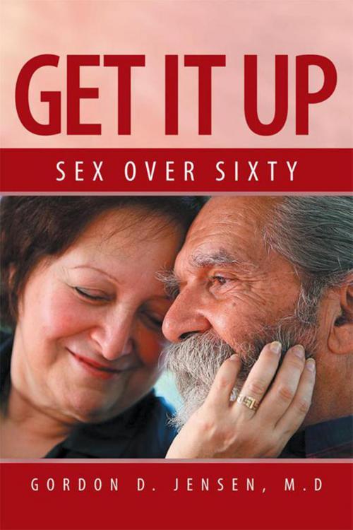 Cover of the book Get It Up by Gordon D. Jensen, Xlibris US