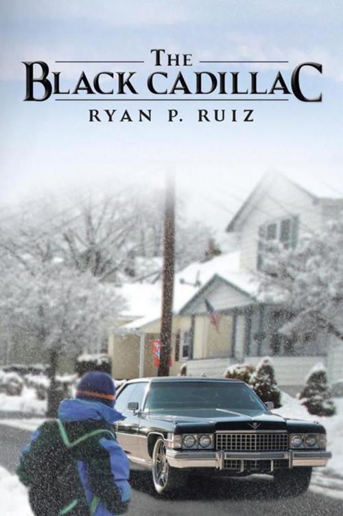 Cover of the book The Black Cadillac by Ryan P. Ruiz, Xlibris US