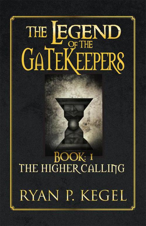 Cover of the book The Legend of the Gatekeepers by Ryan P. Kegel, Xlibris US