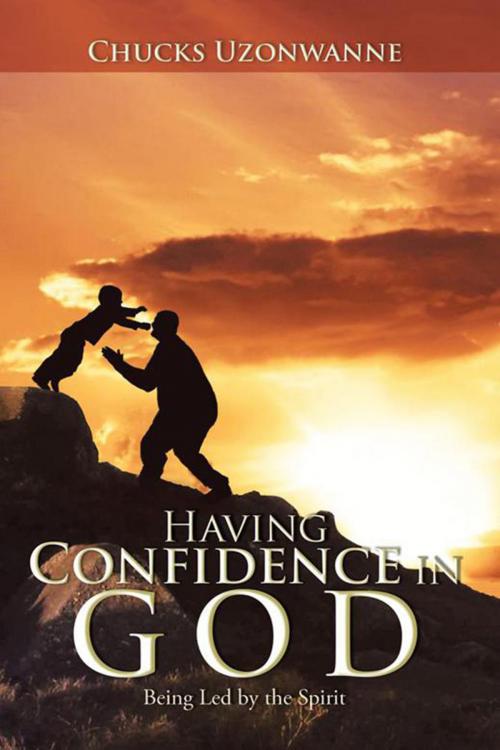 Cover of the book Having Confidence in God by Chucks Uzonwanne, Xlibris UK