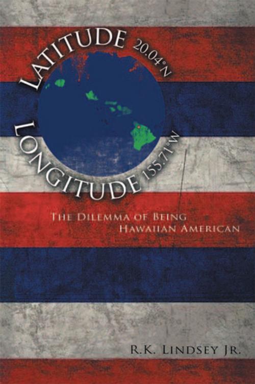 Cover of the book Latitude 20.04°N Longitude 155.71°W by R.K. Lindsey Jr., Xlibris US