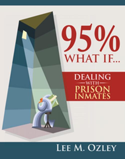 Cover of the book 95% What If...Dealing with Prison Inmates by Lee M. Ozley, Xlibris US
