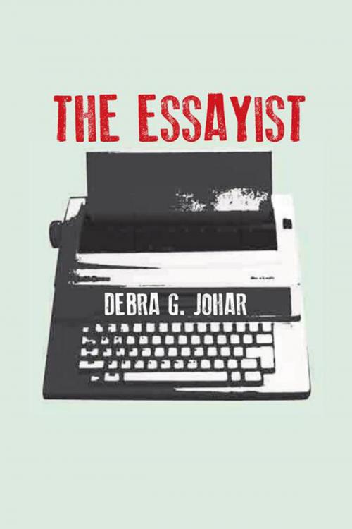 Cover of the book The Essayist by Debra G. Johar, Xlibris US