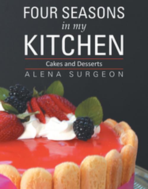 Cover of the book Four Seasons in My Kitchen by Alena Surgeon, Xlibris US