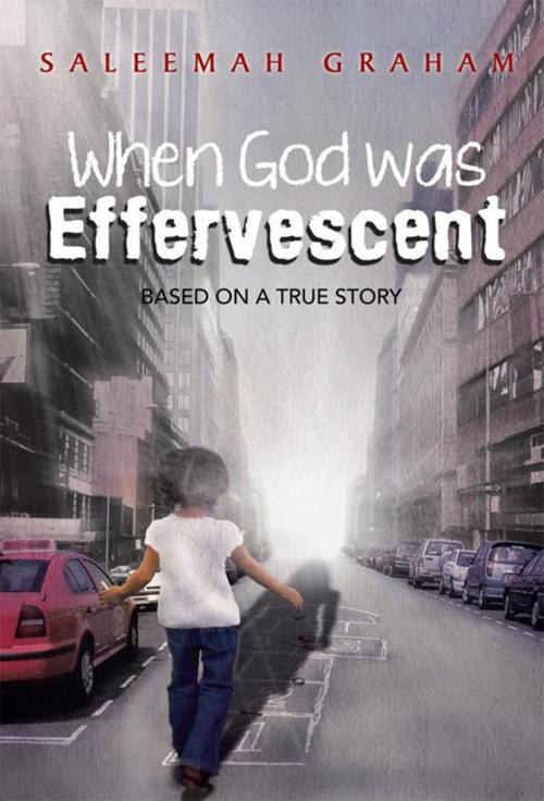 Cover of the book When God Was Effervescent by Saleemah L. Graham, Xlibris US