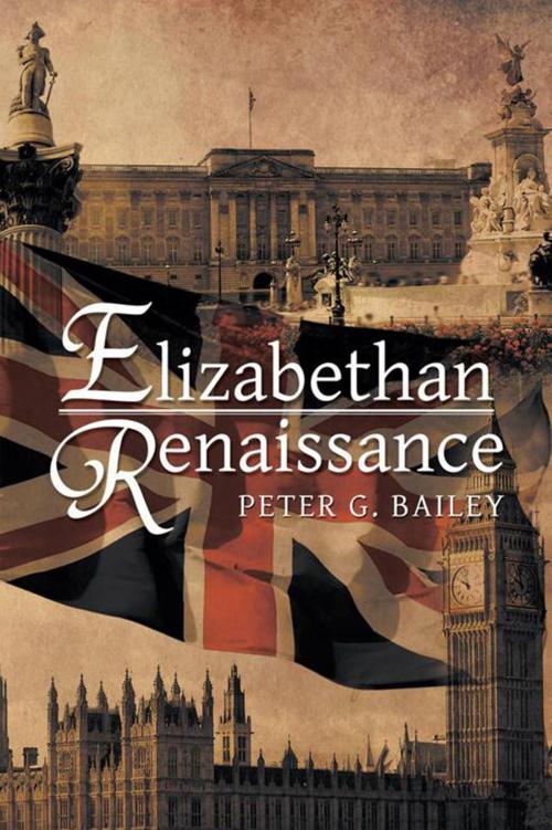 Cover of the book Elizabethan Renaissance by Peter G. Bailey, Xlibris UK