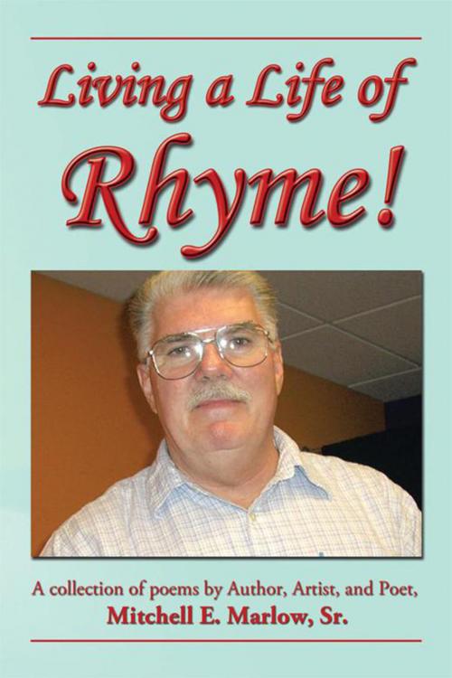 Cover of the book Living a Life of Rhyme! by Mitchell E. Marlow Sr., Xlibris US