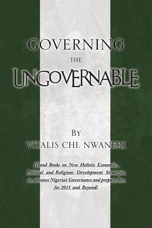 Cover of the book Governing the Ungovernable by Vitalis Chi. Nwaenri, Xlibris US
