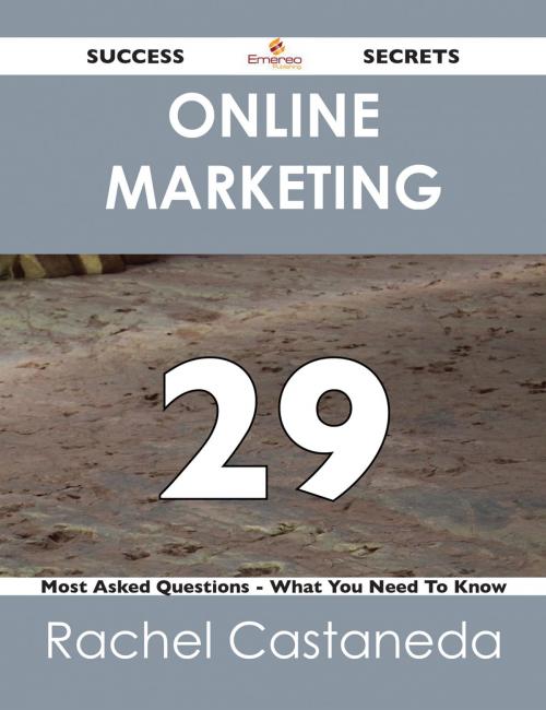 Cover of the book Online Marketing 29 Success Secrets - 29 Most Asked Questions On Online Marketing - What You Need To Know by Rachel Castaneda, Emereo Publishing