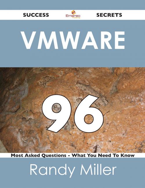 Cover of the book VMware 96 Success Secrets - 96 Most Asked Questions On VMware - What You Need To Know by Randy Miller, Emereo Publishing
