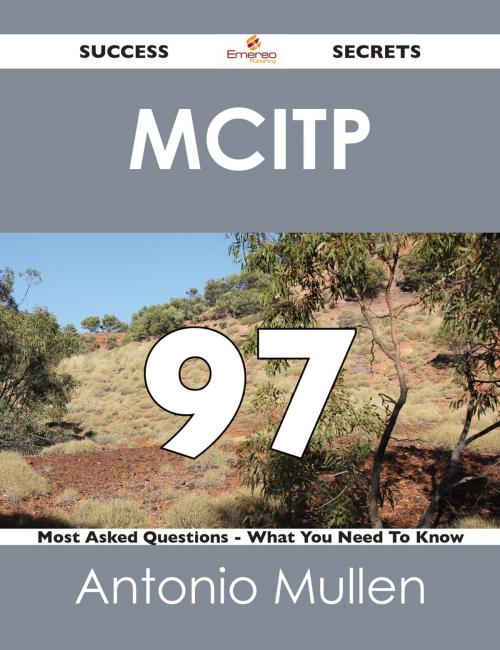 Cover of the book MCITP 97 Success Secrets - 97 Most Asked Questions On MCITP - What You Need To Know by Antonio Mullen, Emereo Publishing
