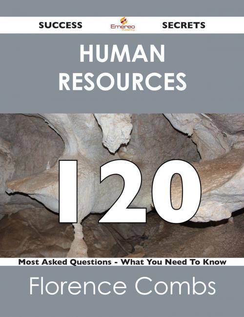 Cover of the book Human Resources 120 Success Secrets - 120 Most Asked Questions On Human Resources - What You Need To Know by Florence Combs, Emereo Publishing