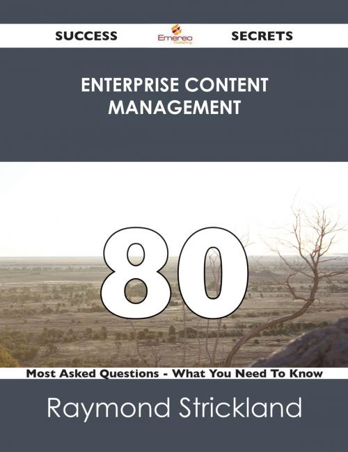 Cover of the book Enterprise Content Management 80 Success Secrets - 80 Most Asked Questions On Enterprise Content Management - What You Need To Know by Raymond Strickland, Emereo Publishing