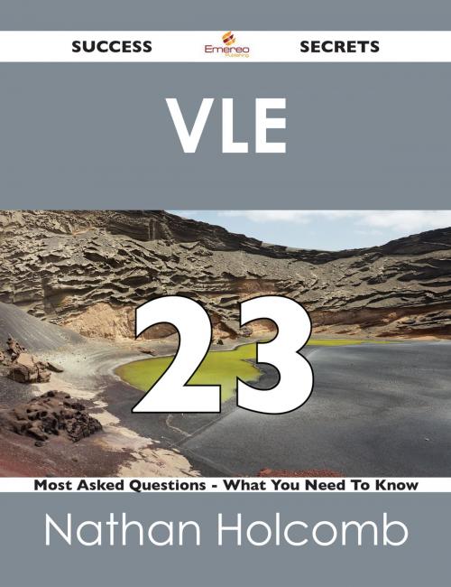 Cover of the book VLE 23 Success Secrets - 23 Most Asked Questions On VLE - What You Need To Know by Nathan Holcomb, Emereo Publishing