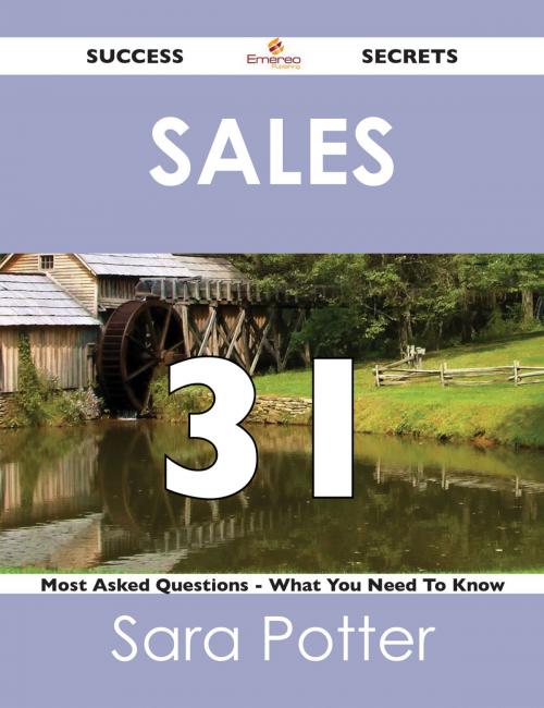 Cover of the book Sales 31 Success Secrets - 31 Most Asked Questions On Sales - What You Need To Know by Sara Potter, Emereo Publishing