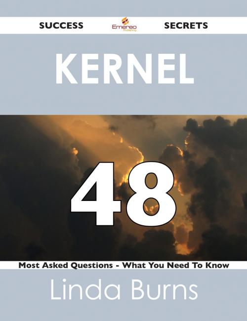 Cover of the book kernel 48 Success Secrets - 48 Most Asked Questions On kernel - What You Need To Know by Linda Burns, Emereo Publishing
