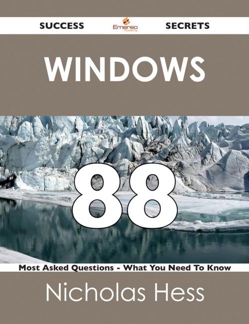 Cover of the book Windows 88 Success Secrets - 88 Most Asked Questions On Windows - What You Need To Know by Nicholas Hess, Emereo Publishing