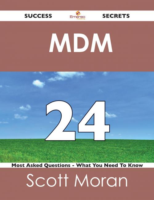 Cover of the book MDM 24 Success Secrets - 24 Most Asked Questions On MDM - What You Need To Know by Scott Moran, Emereo Publishing