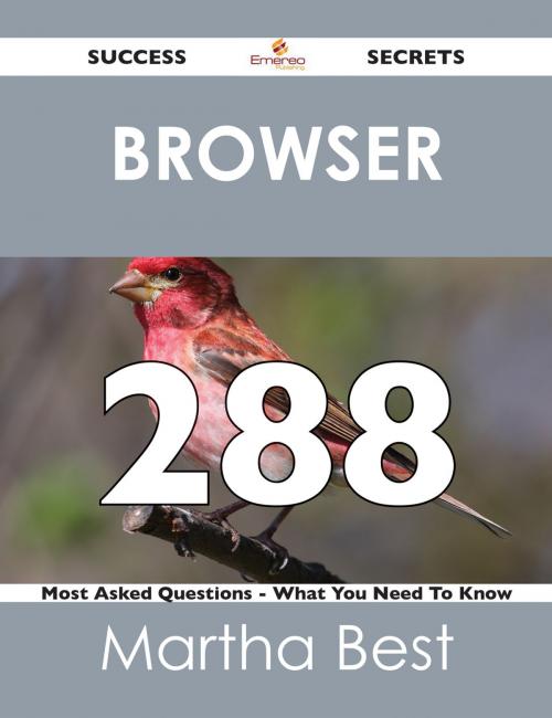 Cover of the book Browser 288 Success Secrets - 288 Most Asked Questions On Browser - What You Need To Know by Martha Best, Emereo Publishing