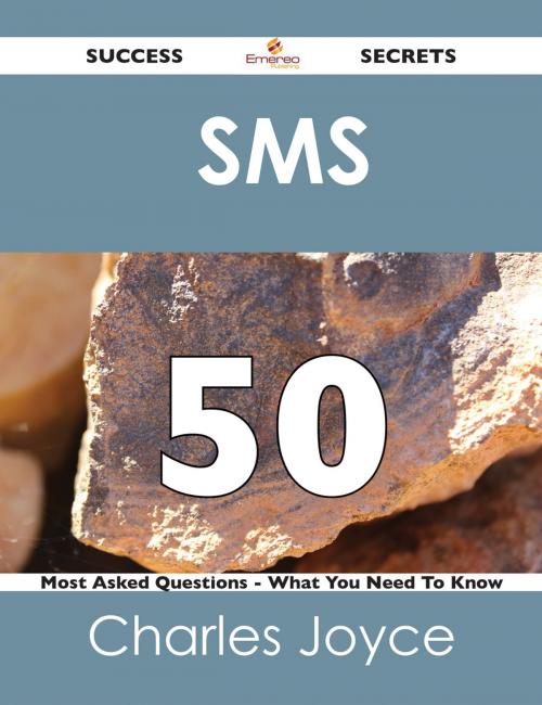 Cover of the book SMS 50 Success Secrets - 50 Most Asked Questions On SMS - What You Need To Know by Charles Joyce, Emereo Publishing