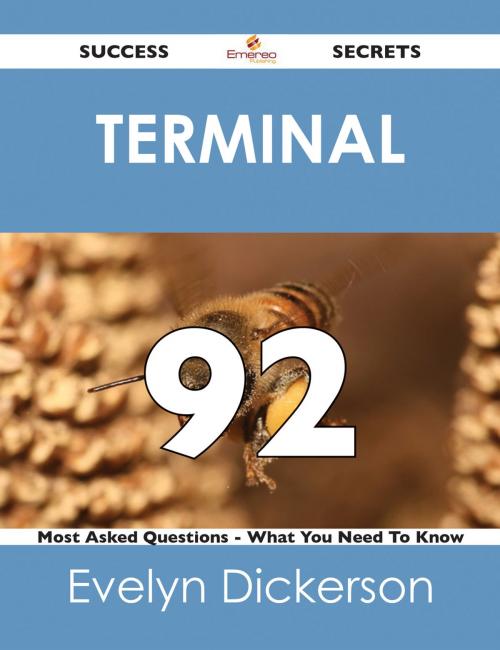 Cover of the book terminal 92 Success Secrets - 92 Most Asked Questions On terminal - What You Need To Know by Evelyn Dickerson, Emereo Publishing