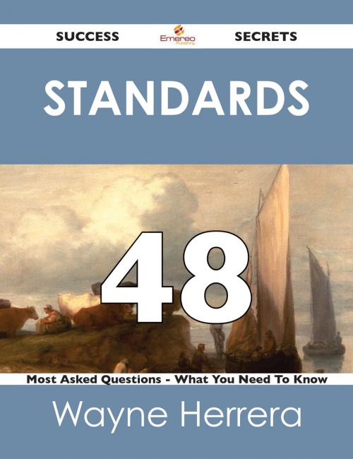 Cover of the book standards 48 Success Secrets - 48 Most Asked Questions On standards - What You Need To Know by Wayne Herrera, Emereo Publishing