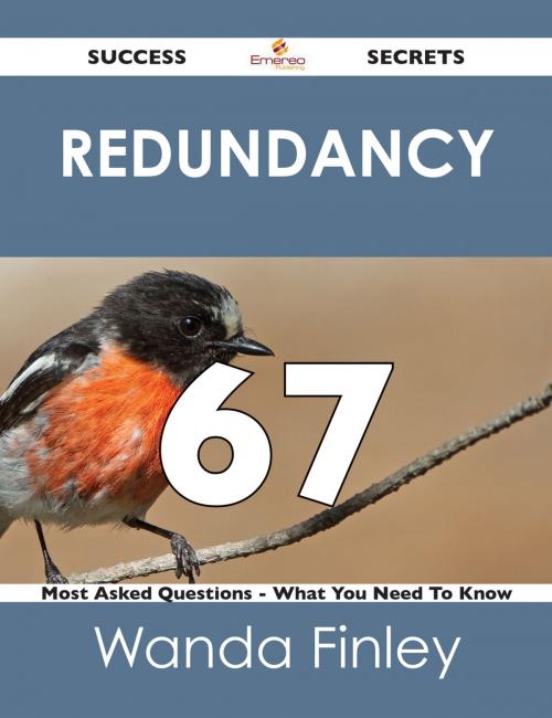 Cover of the book redundancy 67 Success Secrets - 67 Most Asked Questions On redundancy - What You Need To Know by Wanda Finley, Emereo Publishing
