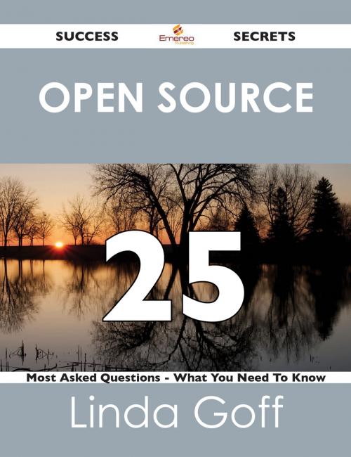 Cover of the book Open Source 25 Success Secrets - 25 Most Asked Questions On Open Source - What You Need To Know by Linda Goff, Emereo Publishing