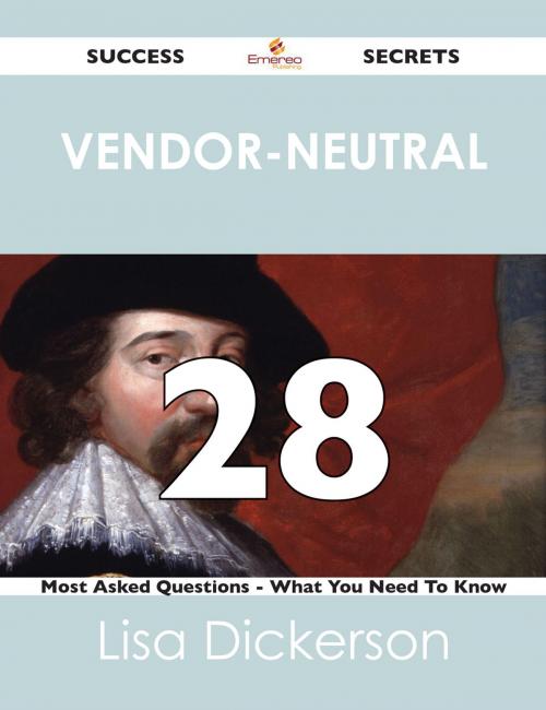 Cover of the book Vendor-Neutral 28 Success Secrets - 28 Most Asked Questions On Vendor-Neutral - What You Need To Know by Lisa Dickerson, Emereo Publishing