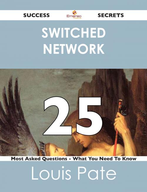 Cover of the book switched network 25 Success Secrets - 25 Most Asked Questions On switched network - What You Need To Know by Louis Pate, Emereo Publishing