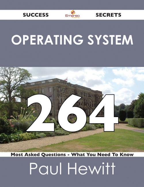 Cover of the book Operating System 264 Success Secrets - 264 Most Asked Questions On Operating System - What You Need To Know by Paul Hewitt, Emereo Publishing