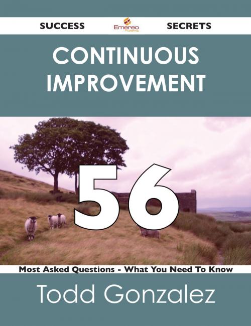 Cover of the book continuous improvement 56 Success Secrets - 56 Most Asked Questions On continuous improvement - What You Need To Know by Todd Gonzalez, Emereo Publishing