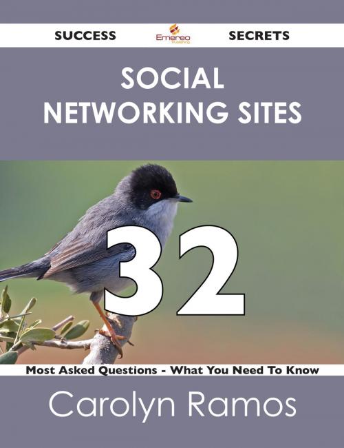 Cover of the book Social networking sites 32 Success Secrets - 32 Most Asked Questions On Social networking sites - What You Need To Know by Carolyn Ramos, Emereo Publishing