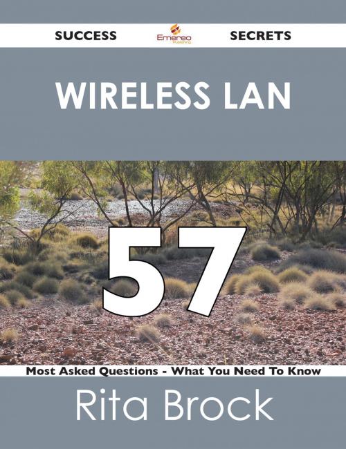 Cover of the book wireless LAN 57 Success Secrets - 57 Most Asked Questions On wireless LAN - What You Need To Know by Rita Brock, Emereo Publishing