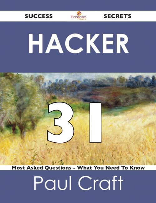Cover of the book hacker 31 Success Secrets - 31 Most Asked Questions On hacker - What You Need To Know by Paul Craft, Emereo Publishing