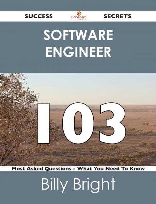 Cover of the book software engineer 103 Success Secrets - 103 Most Asked Questions On software engineer - What You Need To Know by Billy Bright, Emereo Publishing