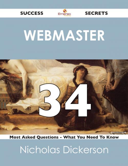 Cover of the book Webmaster 34 Success Secrets - 34 Most Asked Questions On Webmaster - What You Need To Know by Nicholas Dickerson, Emereo Publishing