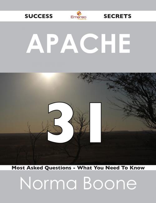 Cover of the book Apache 31 Success Secrets - 31 Most Asked Questions On Apache - What You Need To Know by Norma Boone, Emereo Publishing