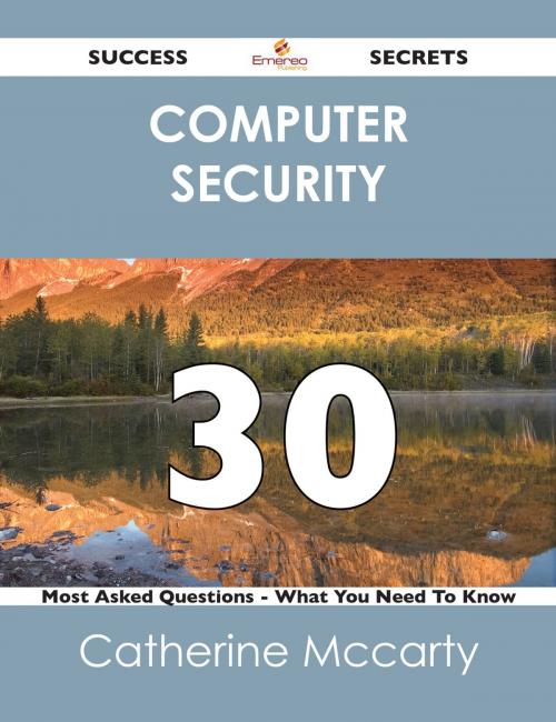 Cover of the book computer security 30 Success Secrets - 30 Most Asked Questions On computer security - What You Need To Know by Catherine Mccarty, Emereo Publishing