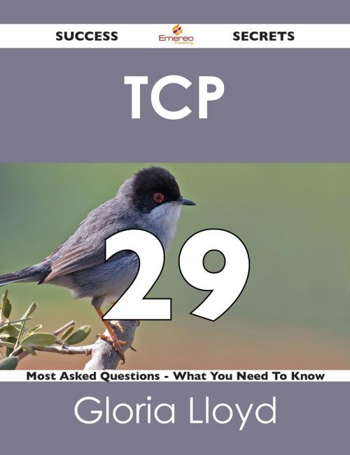 Cover of the book TCP 29 Success Secrets - 29 Most Asked Questions On TCP - What You Need To Know by Gloria Lloyd, Emereo Publishing