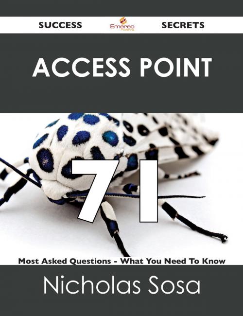 Cover of the book Access Point 71 Success Secrets - 71 Most Asked Questions On Access Point - What You Need To Know by Nicholas Sosa, Emereo Publishing