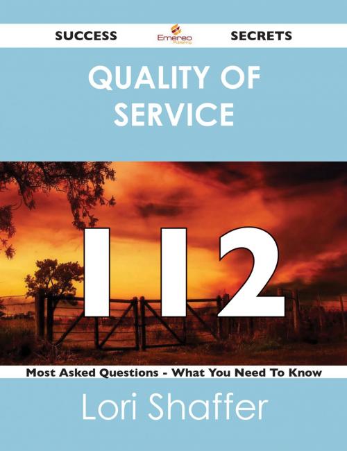 Cover of the book quality of service 112 Success Secrets - 112 Most Asked Questions On quality of service - What You Need To Know by Lori Shaffer, Emereo Publishing