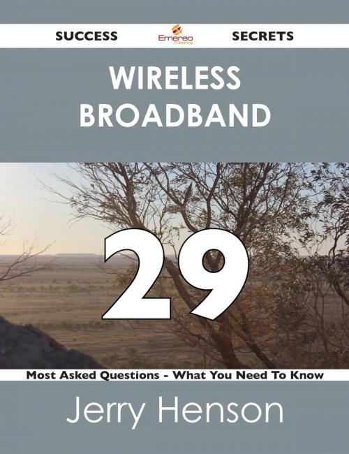 Cover of the book wireless broadband 29 Success Secrets - 29 Most Asked Questions On wireless broadband - What You Need To Know by Jerry Henson, Emereo Publishing