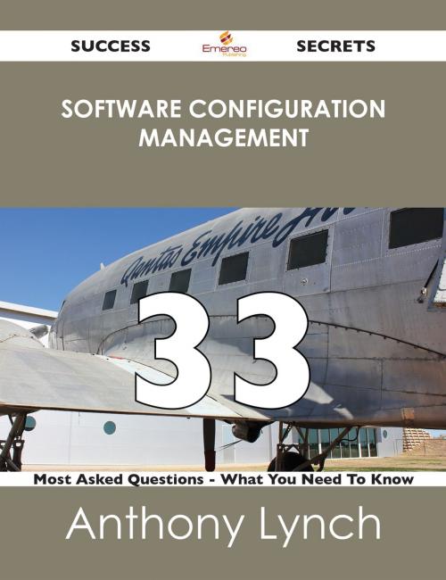 Cover of the book software configuration management 33 Success Secrets - 33 Most Asked Questions On software configuration management - What You Need To Know by Anthony Lynch, Emereo Publishing
