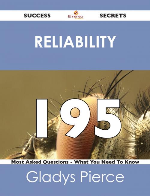 Cover of the book reliability 195 Success Secrets - 195 Most Asked Questions On reliability - What You Need To Know by Gladys Pierce, Emereo Publishing